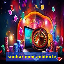 sonhar com acidente